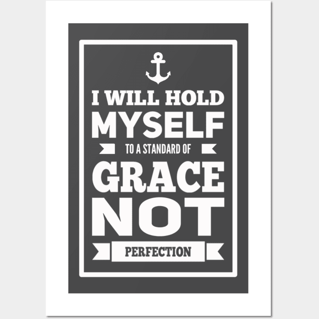I Will Hold Myself To A Standard of Grace Not Perfection Wall Art by jeric020290